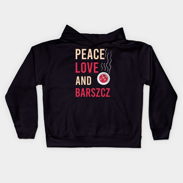 Peace love and barszcz, Barszcz lover, Polish, Poland, Barszcz Kids Hoodie by Slavstuff